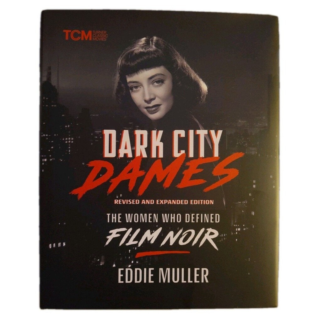 Dark City Dames : The Women Who Defined Film Noir (Revised and Expanded Edition)